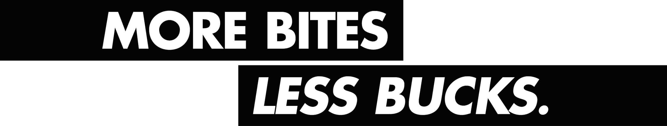 More bites, less bucks.