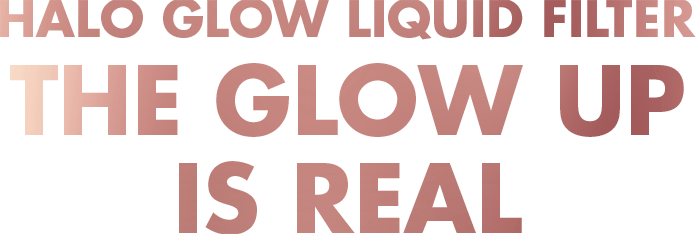 Halo Glow Liquid Filter - the Glow Up is Real